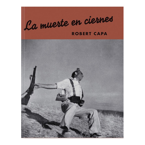 La Muerte En Ciernes - Robert Capa