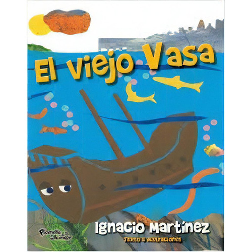 El Viejo Vasa, De Helo/ Martinez  Ignacio/ Barbieri  Maro Bacichette. Editorial Planeta Junior, Tapa Blanda En Español