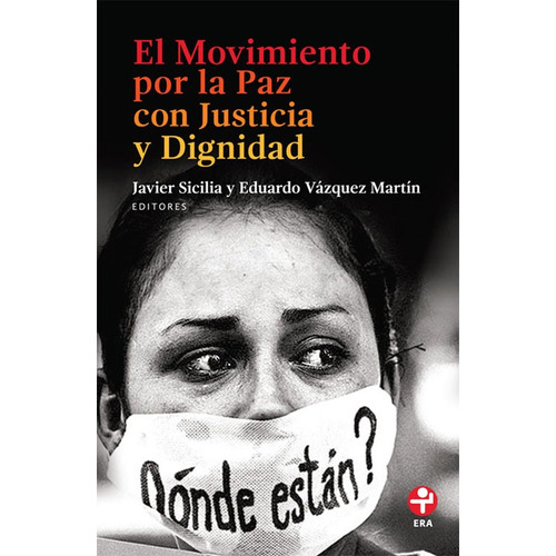 El Movimiento por la paz con justicia y dignidad, de Sicilia, Javier. Editorial Ediciones Era en español, 2016