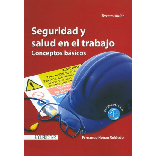 Seguridad Y Salud En El Trabajo. Conceptos Básicos (tercera Edición), De Fernando Henao Robledo. Editorial Ecoe Edicciones Ltda, Tapa Dura, Edición 2013 En Español