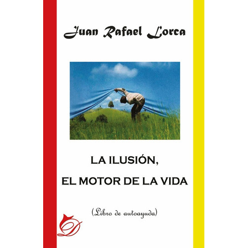 La Ilusión, El Motor De La Vida, De Juan Rafaellorca Gutiérrez. Editorial Difundia, Tapa Blanda En Español, 2017