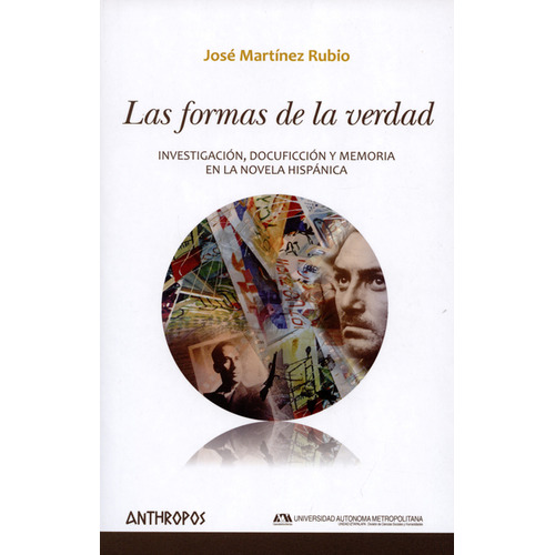 Formas De La Verdad. Investigación, Docuficción Y Memoria En La Novela Hispánica, Las, De José Martínez Rubio. Editorial Anthropos, Tapa Blanda, Edición 1 En Español, 2015