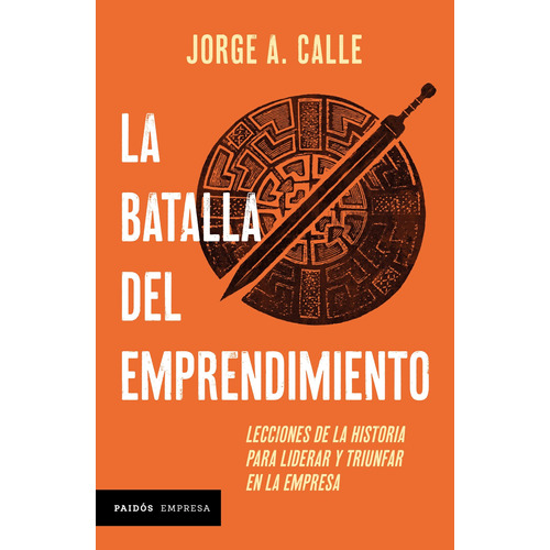 La batalla del emprendimiento, de Calle, Jorge. Serie Empresa Editorial Paidos México, tapa blanda en español, 2020