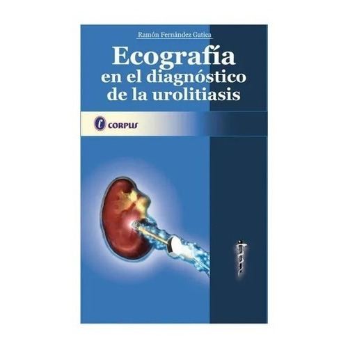Ecografía en el Diagnóstico de la Urolitiasis, de Fernández Gatica. Editorial corpus en español