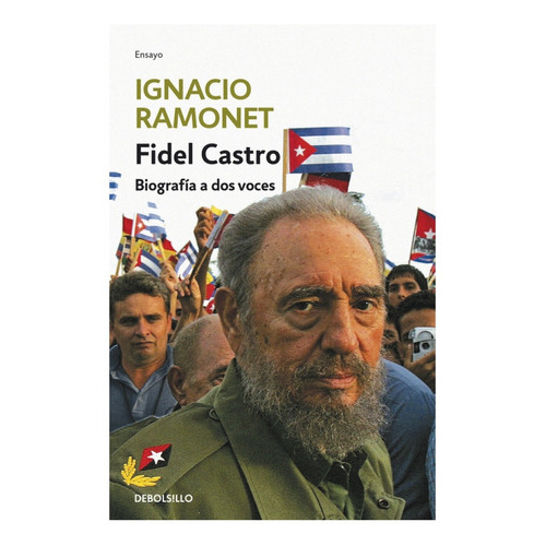 Fidel Castro. Biografía A Dos Voces, De Ramonet, Ignacio. Editorial Debate, Tapa Dura, Edición Barcelona En Español