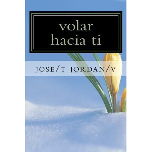 Volar Hacia Ti: Un Camino A Conocerte Spanish Editio, De Cheo. Editorial Createspace Independent Publishing Platform, Tapa Blanda En Español