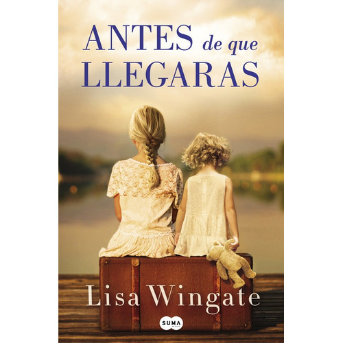 Antes De Que Llegaras - Lisa Wingate