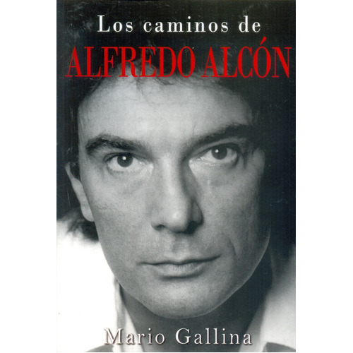 Los Caminos De Alfredo Alcón, De Gallina, Mario. Serie N/a, Vol. Volumen Unico. Editorial Prosa Editores, Tapa Blanda, Edición 1 En Español, 2016