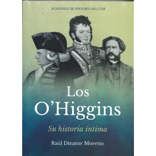 Los Ohiggins. Su Historia Intima