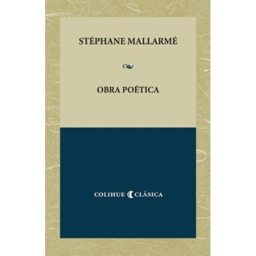 Obra Poética, De Stéphane Mallarmé., Vol. 1. Editorial Colihue, Tapa Blanda En Español, 2013