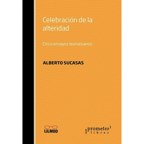 Celebracion De La Alteridad - Alberto Sucasas, De Alberto Sucasas. Editorial Prometeo En Español