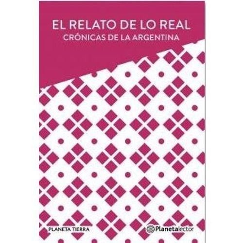 Relato De Lo Real, El - Cronicas Argentinas, De No Aplica. Editorial Plalector En Español