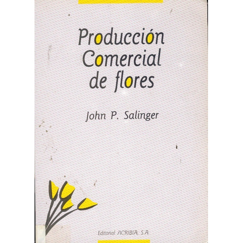 Producción Comercial De Flores: Producción Comercial De Flores, De Salinger, John P.. Editorial Acribia, Tapa Blanda En Español, 2003