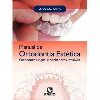 Livro Manual De Ortodontia Estética: Ortodontia Lingual E Alinhadores Invisíveis, De Andrade Neto. Editora Rubio, Capa Dura, Edição 1ª Edicao Em Português, 2013