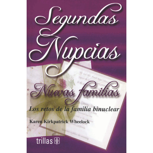 Segundas Nupcias, Nuevas Familias Los Retos De La Familia Binuclear, De Kirkpatrick Wheelock, Karen., Vol. 1. Editorial Trillas, Tapa Blanda En Español, 2003