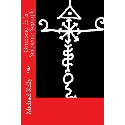 Grimorio De La Serpiente Septuple, De Michael Kelly. Editorial Createspace Independent Publishing Platform, Tapa Blanda En Español