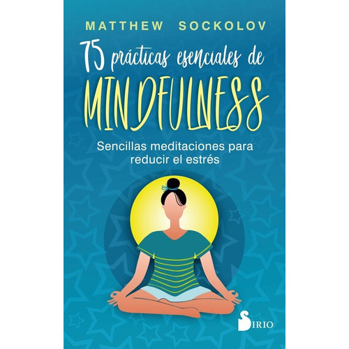 75 Practicas Esenciales De Mindfulness - Matthew Sockolov, De Matthew Sockolov. Editorial Sirio En Español