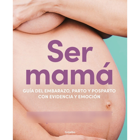 Libro - Ser Mama:guia Del Embarazo, Parto Y Posparto