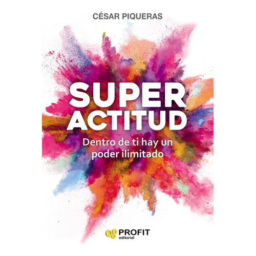 Superactitud - Dentro De Ti Hay Un Poder Ilimitado, De Piqueras, César. Editorial Profit En Español