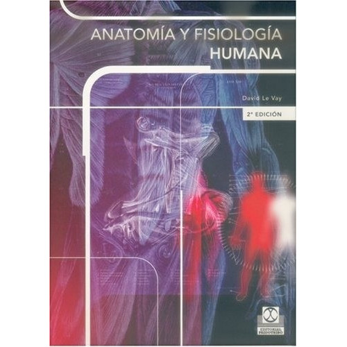 Anatomia Y Fisiologia Humana, de David Le Vay. Editorial PAIDOTRIBO en español