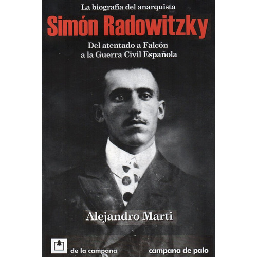 Simon Radowitzky. Del Atentado A Falcon A La Guerra Civil Es