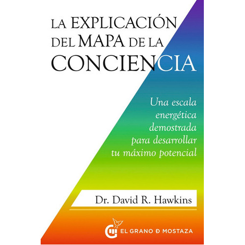 Explicación Del Mapa De La Conciencia, La, De Hawkins, David. Editorial El Grano De Mostaza, Tapa Blanda En Español, 2023
