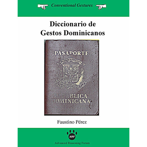 Diccionario De Gestos Dominicanos, De Faustino Pérez. Editorial Advanced Reasoning Forum, Tapa Blanda En Español, 2014