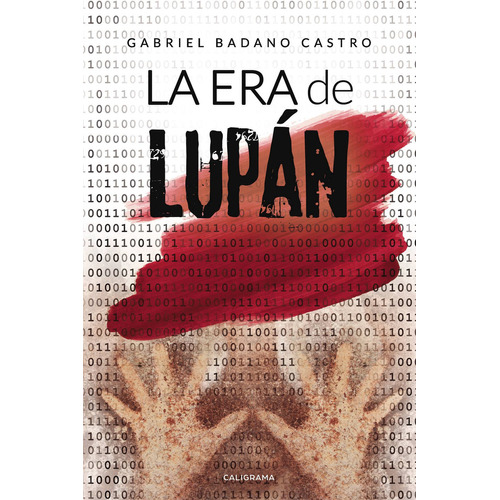 La era de Lupán, de Badano Castro , Gabriel.. Editorial CALIGRAMA, tapa blanda, edición 1.0 en español, 2019