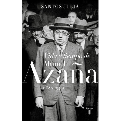 Vida Y Tiempo De Manuel Azaãâ±a (1880-1940), De Juliá, Santos. Editorial Taurus, Tapa Blanda En Español
