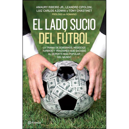 El Lado Sucio Del Futbol, De Amaury Ribeiro Jr.., Vol. No Aplica. Editorial Planeta, Tapa Blanda En Español, 2014