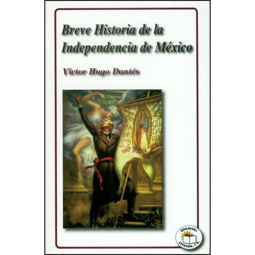 Breve Historia De La Independencia De México (1808-1821), De Victor Hugo Dantés. Editorial Promolibro, Tapa Blanda, Edición 2010 En Español