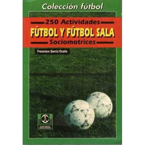250 Actividades De Fútbol Y Fútbol Sala, De García Ocaña, Francisco.. Editorial Paidotribo, Tapa Blanda, Edición 4 En Español, 2008