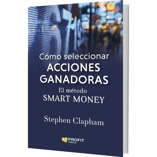 Como Seleccionar Acciones Ganadoras - El Metodo Smart Money, de Clapham, Stephen. Profit Editorial, tapa blanda en español, 2022