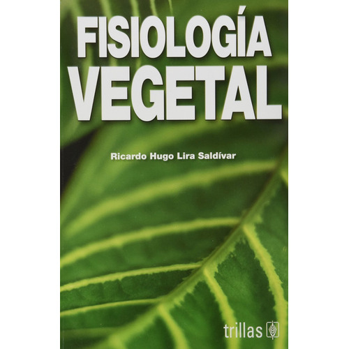 Fisiología Vegetal / Ricardo Hugo Lira Saldivar / Trillas