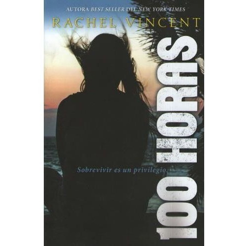 100 HORAS - SOBREVIVIR ES UN PRIVILEGIO, de Vincent, Rachel. Editorial HarperCollins en español