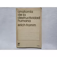 Anatomia De La Destructividad Humana Erich Fromm Sxxi