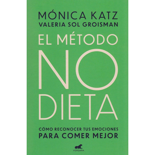 El Método No Dieta: Cómo Conocer Tus Emociones Para Comer Mejor., De Mónica Katz - Valeria Sol Groisman. Editorial Penguin Random House, Tapa Blanda, Edición 2020 En Español