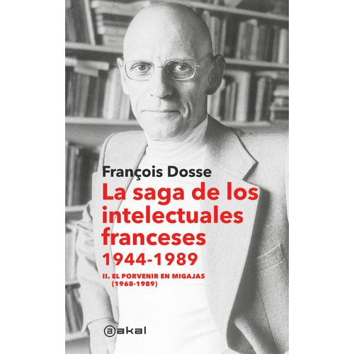 Saga De Los Intelectuales Franceses, 1944-1989, De Dosse, François. Editorial Ediciones Akal, Tapa Dura En Español