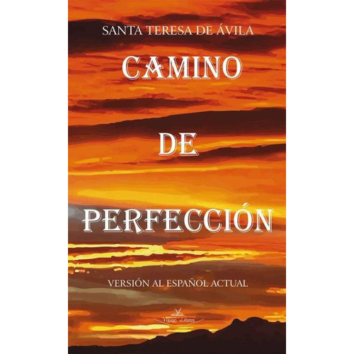 Camino De Perfección, De Santa Teresa De Ávila Y Traduc. Elvira Maria Cortés Blasco. Editorial Vision Libros, Tapa Blanda En Español, 2016
