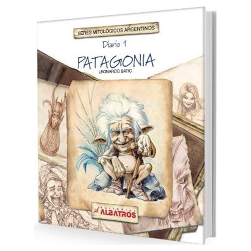 Diario 1 - Patagonia - Seres Mitologicos Argentinos - Leonardo Batic, de Batic, Leonardo. Editorial Albatros, tapa blanda en español, 2005