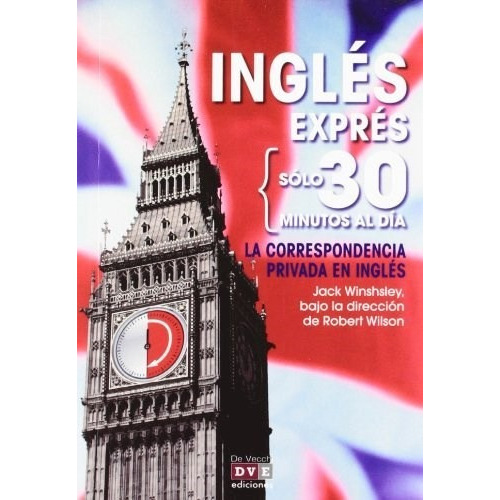Ingles Expres : La Correspondencia Privada En Ingles, De Winshsley, Jack / Wilson, Robert. Editorial De Vecchi, Tapa Blanda En Español