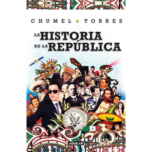 La historia de la república, de Torres, Chumel. Serie Actualidad política Editorial Aguilar, tapa blanda en español, 2017