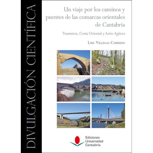 Un Viaje Por Los Caminos Y Puentes De Las Comarcas Orientale, De Villegas Cabredo, Luis. Editorial Ediciones Universidad De Cantabria, Tapa Dura En Español