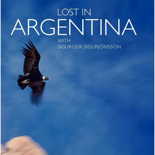 LOST IN ARGENTINA, de Sigurgeir Sigurjonsson. Editorial Larivière en inglés, 2010