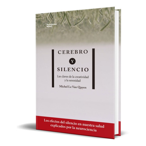 Cerebro y silencio, de MICHEL LE VAN QUYEN. Editorial Plataforma, tapa blanda en español, 2019
