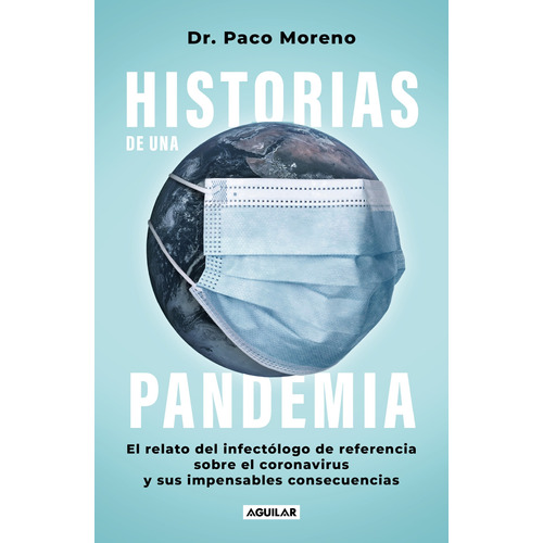 Historias de una pandemia: El relato del infectólogo de referencia sobre el coronavirus y sus impesansables consecuencias, de Moreno, Paco. Serie Autoayuda Editorial Aguilar, tapa blanda en español, 2022