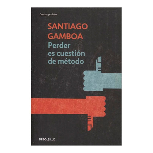 Perder Es Cuestión De Método / Santiago Gamboa