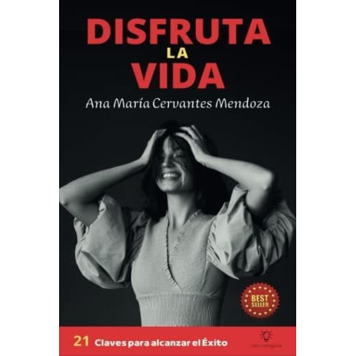 Disfruta La Vida 21 Claves De Autoayuda Para Lograr, De Cervantes Mendoza, Ana Ma. Editorial Independently Published En Español