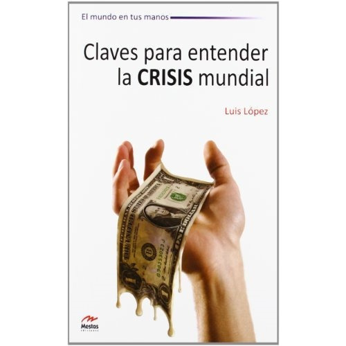 Claves Para Entender La Crisis Mundial De Luis, De Luis Lopez. Editorial Mestas Ediciones En Español