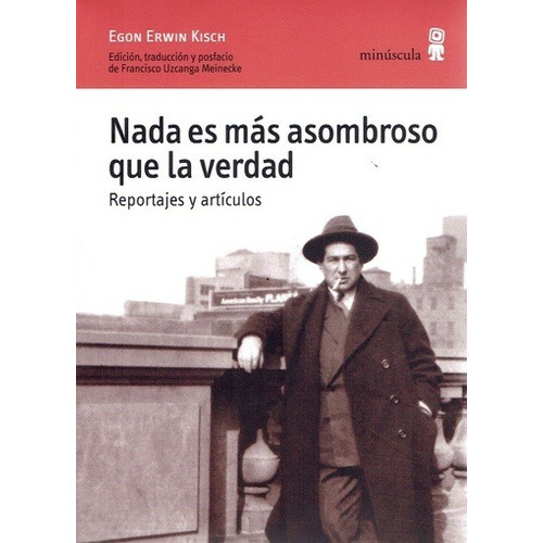 Nada Es Mas Asombroso Que La Verdad, De Egon Erwin Kisch. Editorial Minúscula En Español